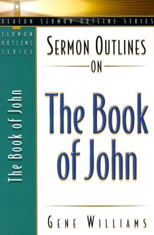 Sermon Outlines on the Book of John (Beacon Sermon Outline Series)