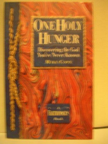 One Holy Hunger: Discovering the God You've Never Known (A FaithFocus Book)