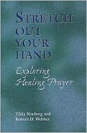 Stretch Out Your Hand: Exploring Healing Prayer