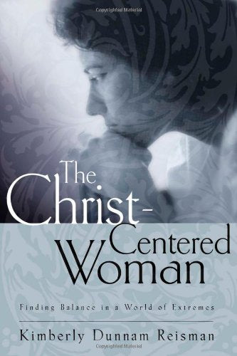 The Christ-Centered Woman: Finding Balance in a World of Extremes