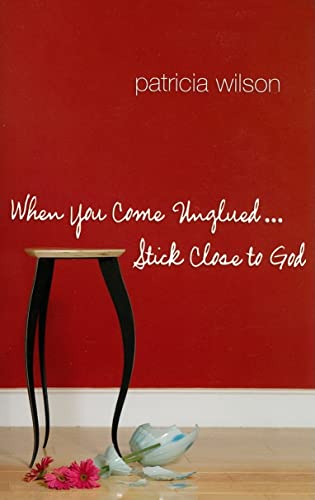 When You Come Unglued... Stick Close to God