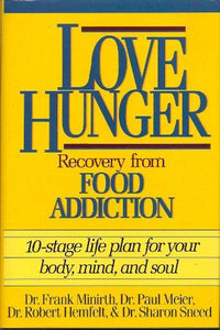 Love Hunger: Recovery from Food Addition- 10-stage Life Plan for Your Body, Mind, and Soul