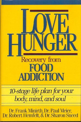 Love Hunger: Recovery from Food Addition- 10-stage Life Plan for Your Body, Mind, and Soul