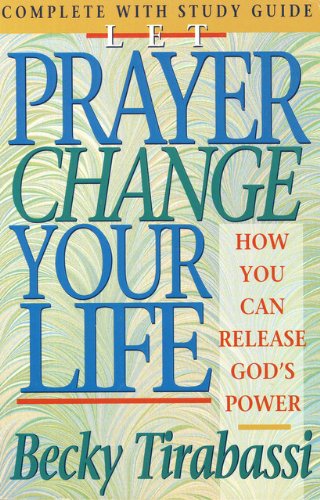 Let Prayer Change Your Life: How You Can Release God's Power