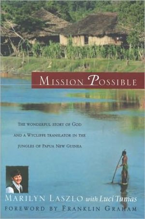 Mission Possible: The Wonderful Story of God and a Wycliffe Translator in the Jungles of Papua New Guinea