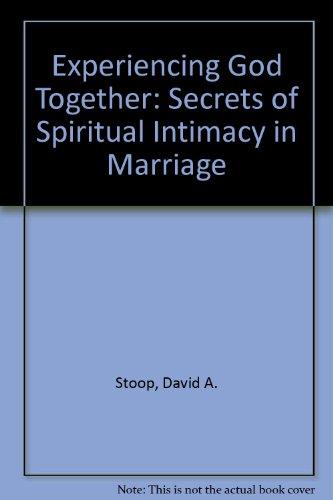 Experiencing God Together: Secrets of Spiritual Intimacy in Marriage