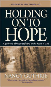 Holding On to Hope: A pathway through suffering to the heart of God