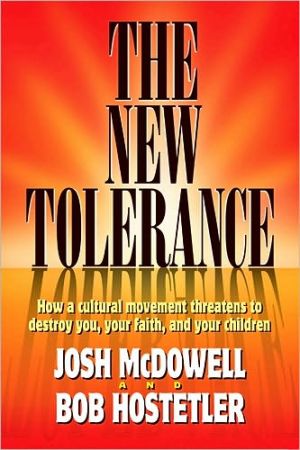 The New Tolerance: How a cultural movement threatens to destroy you, your faith, and your children