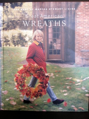 Great American wreaths: The best of Martha Stewart living