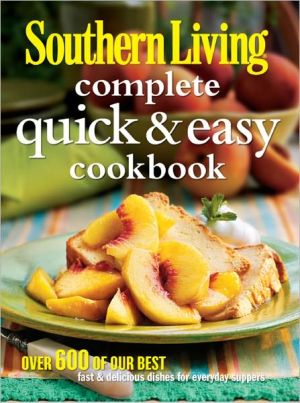 Southern Living Complete Quick & Easy Cookbook (Southern Living (Hardcover Oxmoor))