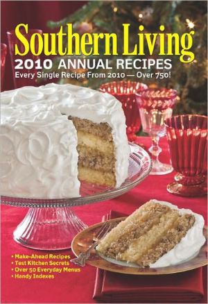 Southern Living 2010 Annual Recipes: Every Single Recipe from 2010