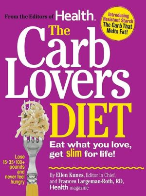 The Carb Lovers Diet: Eat What You Love, Get Slim for Life!