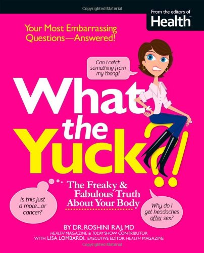 What the Yuck?: The Freaky and Fabulous Truth About Your Body