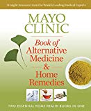 Mayo Clinic Book of Alternative Medicine & Home Remedies: Two Essential Home Health Books In One