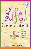 Life! Celebrate It: Listen, Learn, Laugh, Love