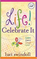 Life! Celebrate It: Listen, Learn, Laugh, Love (Women of Faith (Zondervan))