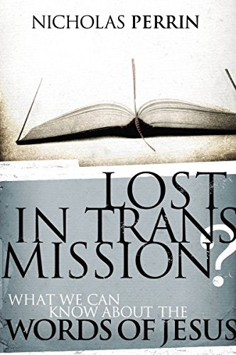 Lost in Transmission?: What We Can Know About the Words of Jesus