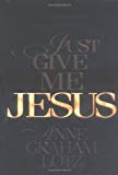 Just Give Me Jesus