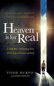 Heaven is for Real Movie Edition: A Little Boy's Astounding Story of His Trip to Heaven and Back