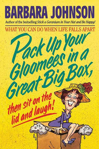 Pack Up Your Gloomies in a Great Big Box, Then Sit On the Lid and Laugh!