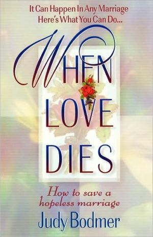 When Love Dies: How To Save A Hopeless Marriage