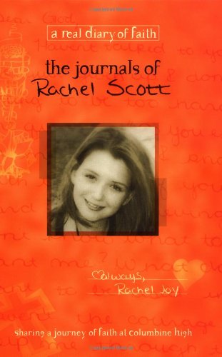 The Journals Of Rachel Scott A Journey Of Faith At Columbine High