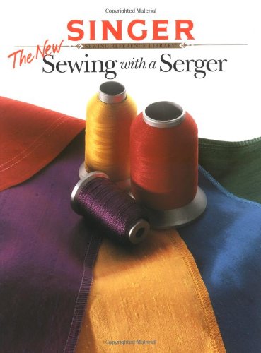The New Sewing With a Serger (Singer Sewing Reference Library)
