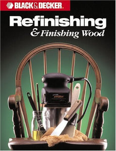 Refinishing & Finishing (Black & Decker Home Improvement Library)