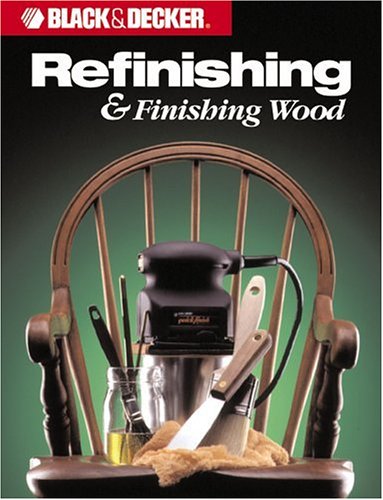 Refinishing & Finishing (Black & Decker Home Improvement Library)