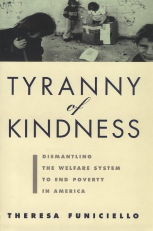 Tyranny of Kindness: Dismantling the Welfare System to End Poverty in America