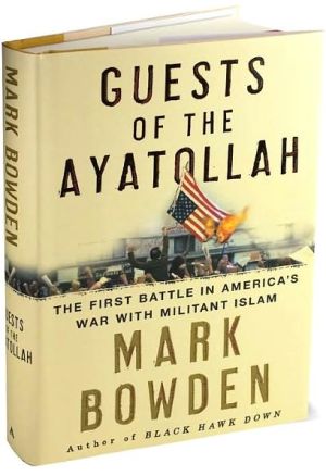 Guests of the Ayatollah: The First Battle in America's War with Militant Islam
