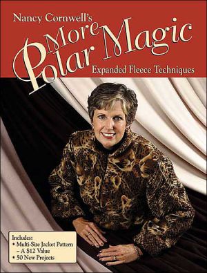 Nancy Cornwell's More Polar Magic: Expanded Fleece Techniques