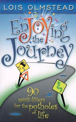 Enjoying the Journey: 90 Spirit-Lifters for the Potholes of Life