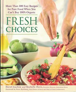 Fresh Choices: More Than 100 Easy Recipes for Pure Food When You Can't Buy 100% Organic