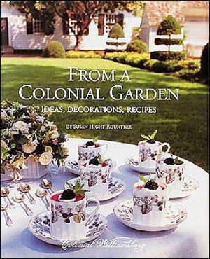 From A Colonial Garden: Ideas, Decorations, Recipes