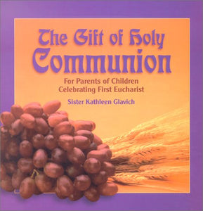 The Gift of Holy Communion: For Parents of Children Celebrating First Eucharist