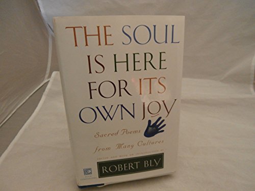 The Soul Is Here For Its Own Joy: Sacred Poems From Many Cultures