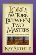 Lord, I'm Torn Between Two Masters: A Nine Week Devotional Study on Priorities (Lord Series)