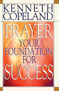 Prayer: Your Foundation for Success