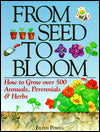 From Seed To Bloom: How to Grow over 500 Annuals, Perennials & Herbs