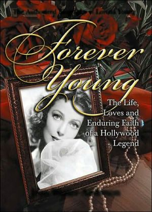 Forever Young : The Life, Loves, and Enduring Faith of a Hollywood Legend ; The Authorized Biography of Loretta Young