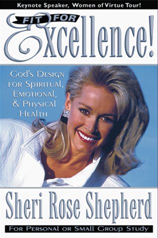 Fit For Excellence: God's design for spiritual, emotional, and physical health