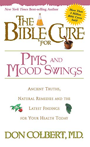 The Bible Cure for PMS and Mood Swings: Ancient Truths, Natural Remedies and the Latest Findings for Your Health Today (New Bible Cure (Siloam))