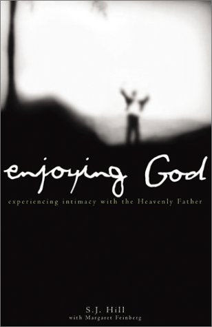 Enjoying God: Experiencing Intimacy With the Heavenly Father