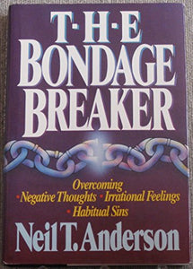 The Bondage Breaker - Overcoming Negative Thoughts - Irrational Feelings - Habitual Sins