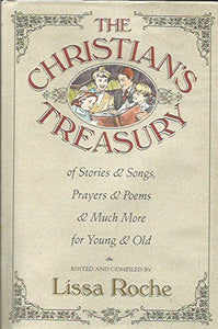 The Christian's Treasury of Stories and Songs, Prayers and Poems, and Much More for Young and Old