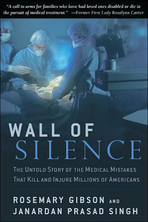 Wall of Silence: The Untold Story of the Medical Mistakes that Kill and Injure Millions of Americans