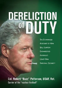 Dereliction of Duty: The Eyewitness Account of How President Bill Clinton Compromised America's Long-Term National Security