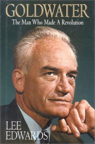 Goldwater: The Man Who Made A Revolution