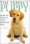 The Perfect Puppy : How to Raise a Well-Behaved Dog